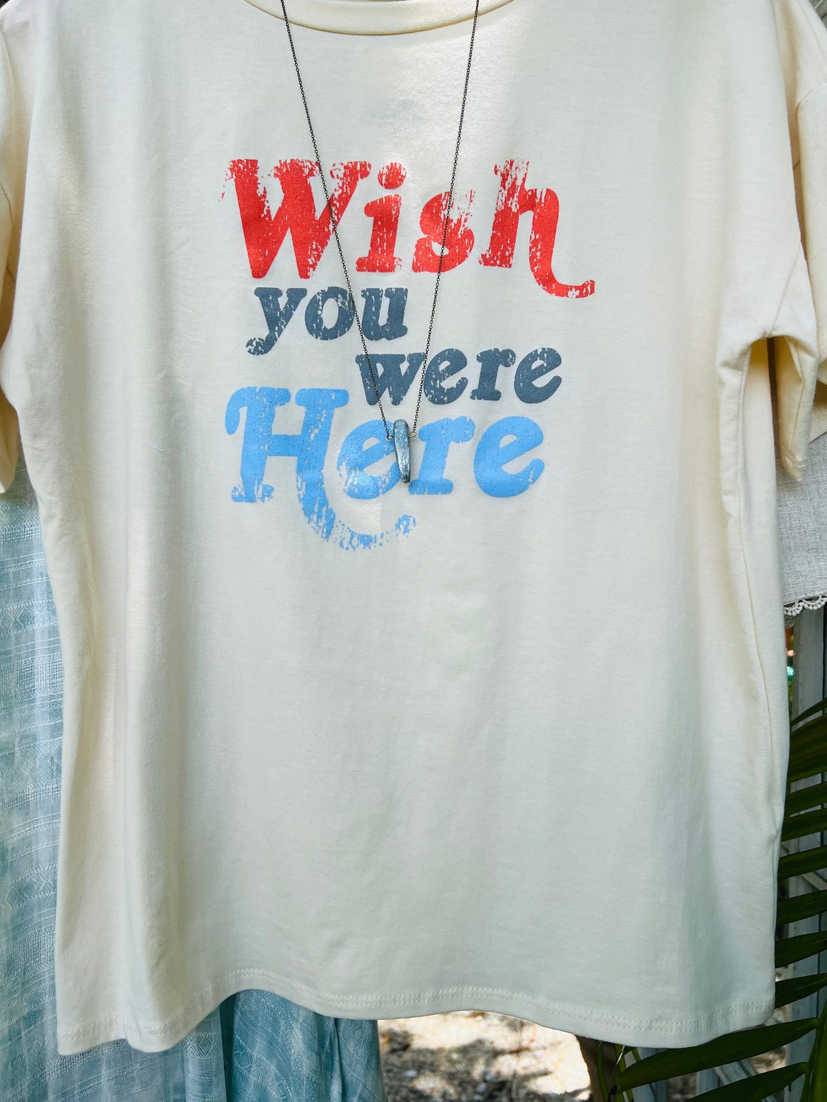 Wish You Were Here Tee